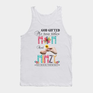 Vintage God Gifted Me Two Titles Mom And Mimzy Wildflower Hands Flower Happy Mothers Day Tank Top